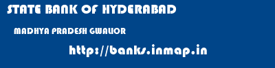 STATE BANK OF HYDERABAD  MADHYA PRADESH GWALIOR    banks information 